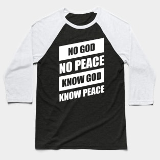 No God No Peace Know God Know Peace Baseball T-Shirt